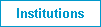 Institutions